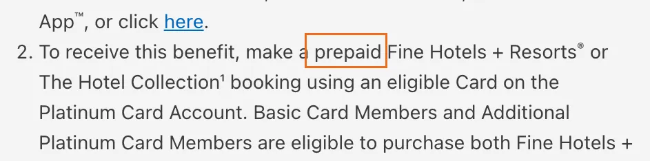 Capture of $600 Hotel Credit | Platinum Card Benefits | American Express: “To receive this benefit, make a prepaid Fine Hotels + Resorts® or The Hotel Collection¹ booking using an eligible Card on the Platinum Card Account.”